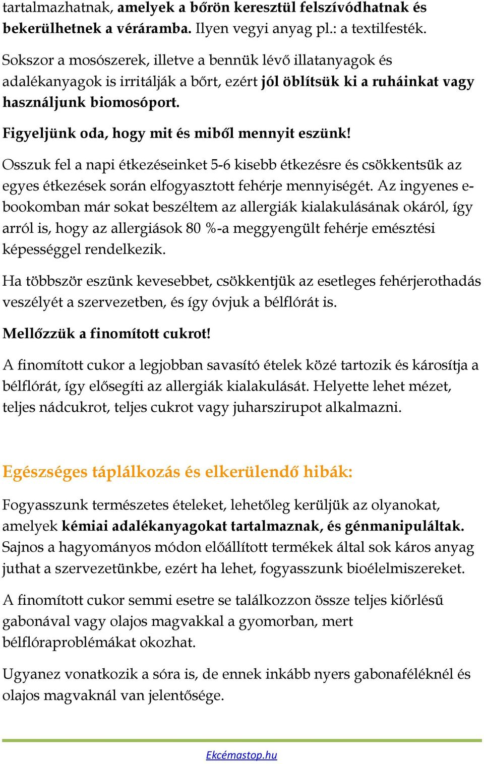 Figyeljünk oda, hogy mit és miből mennyit eszünk! Osszuk fel a napi étkezéseinket 5-6 kisebb étkezésre és csökkentsük az egyes étkezések során elfogyasztott fehérje mennyiségét.