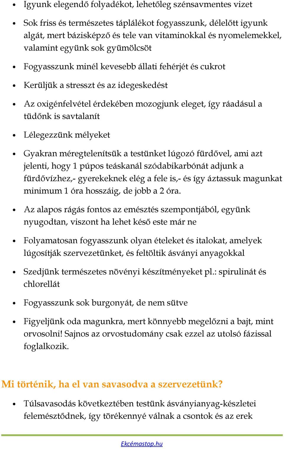 Lélegezzünk mélyeket Gyakran méregtelenítsük a testünket lúgozó fürdővel, ami azt jelenti, hogy 1 púpos teáskanál szódabikarbónát adjunk a fürdővízhez,- gyerekeknek elég a fele is,- és így áztassuk