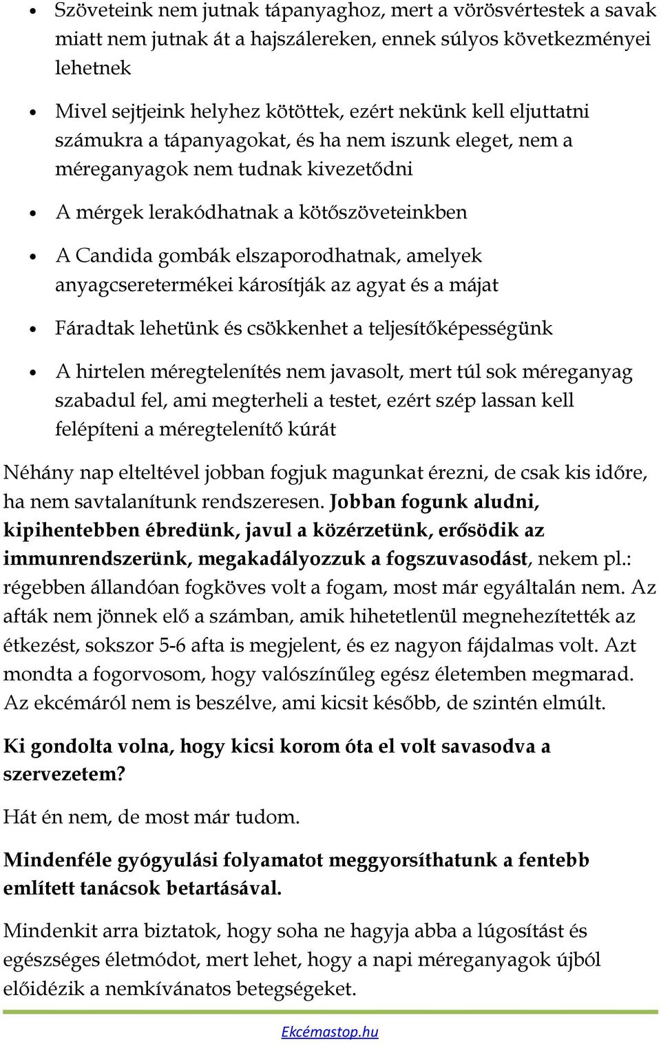 anyagcseretermékei károsítják az agyat és a májat Fáradtak lehetünk és csökkenhet a teljesítőképességünk A hirtelen méregtelenítés nem javasolt, mert túl sok méreganyag szabadul fel, ami megterheli a