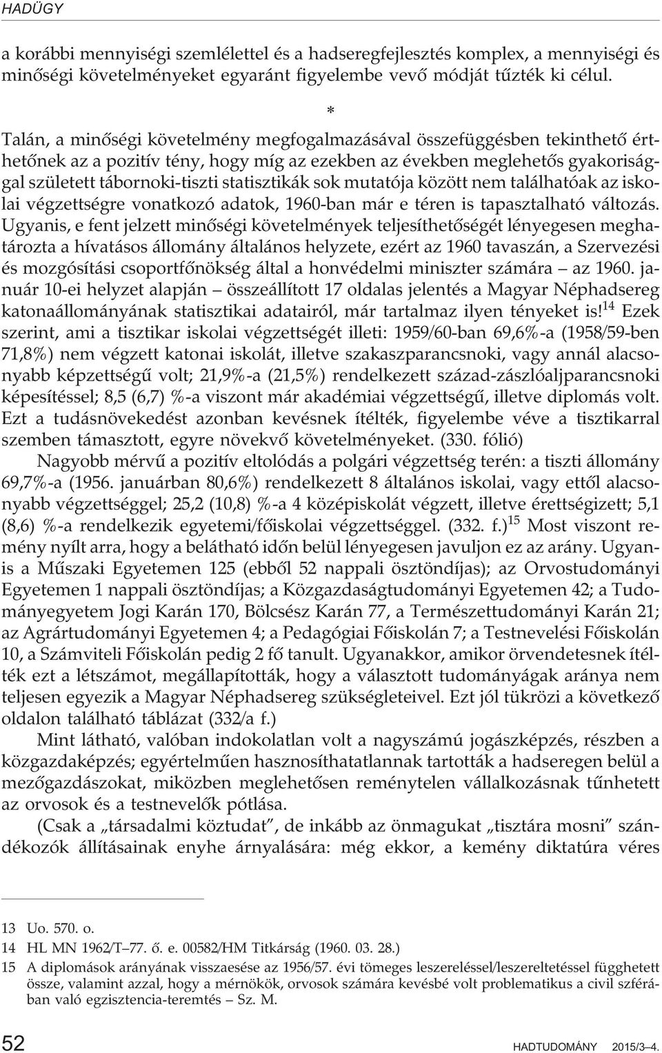 sok mutatója között nem találhatóak az iskolai végzettségre vonatkozó adatok, 1960-ban már e téren is tapasztalható változás.