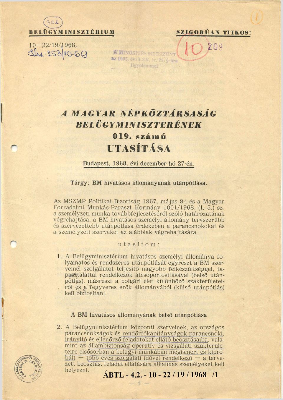 a személyzeti munka továbbfejlesztéséről szóló határozatának végrehajtása, a BM hivatásos személyi állomány tervszerűbb és szervezettebb utánpótlása érdekében a parancsnokokat és a személyzeti