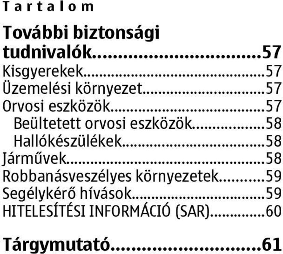 ..57 Beültetett orvosi eszközök...58 Hallókészülékek...58 Járművek.