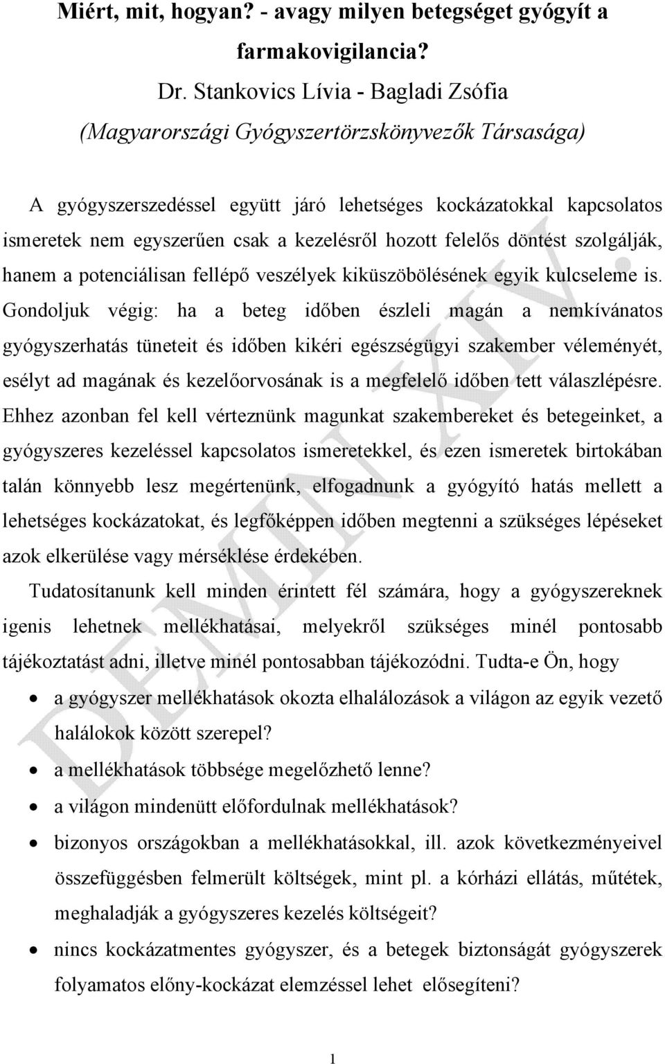 hozott felelős döntést szolgálják, hanem a potenciálisan fellépő veszélyek kiküszöbölésének egyik kulcseleme is.