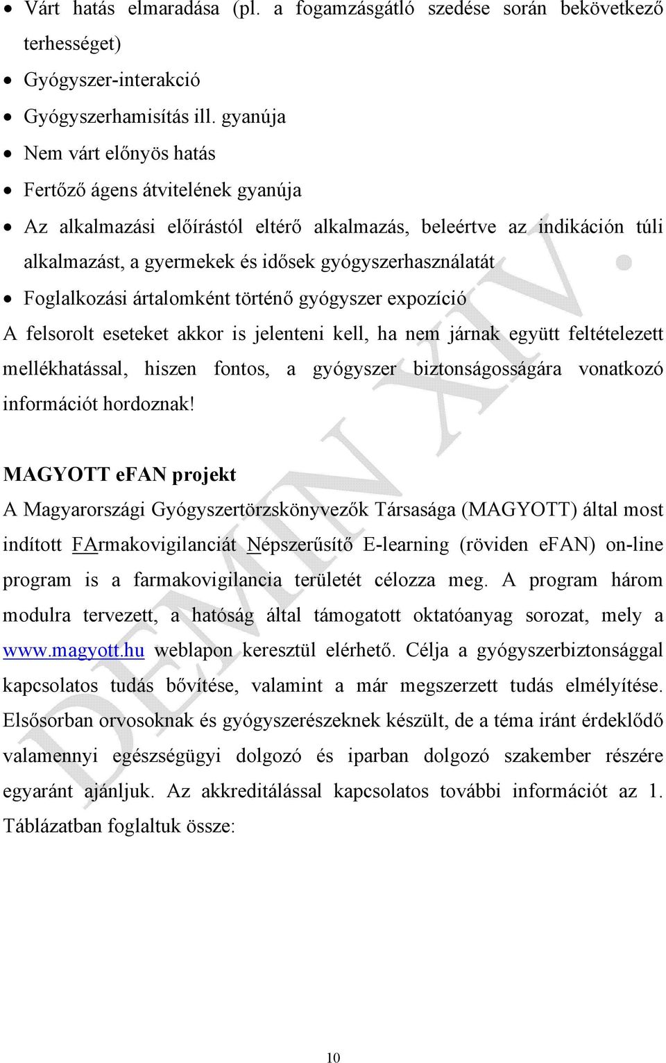 Foglalkozási ártalomként történő gyógyszer expozíció A felsorolt eseteket akkor is jelenteni kell, ha nem járnak együtt feltételezett mellékhatással, hiszen fontos, a gyógyszer biztonságosságára