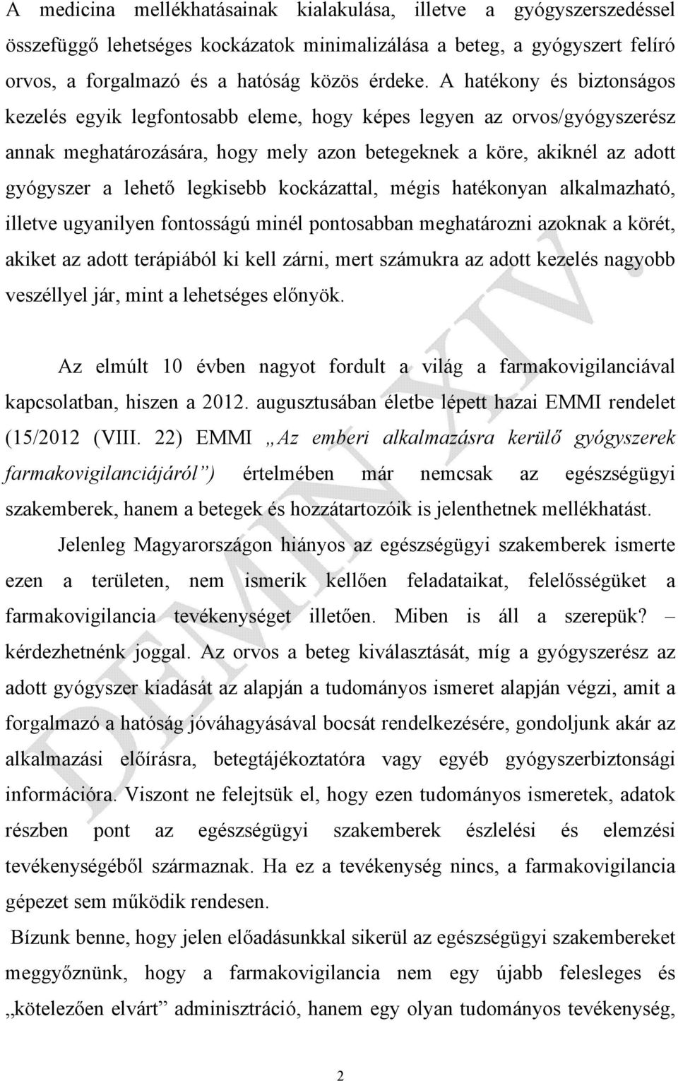 legkisebb kockázattal, mégis hatékonyan alkalmazható, illetve ugyanilyen fontosságú minél pontosabban meghatározni azoknak a körét, akiket az adott terápiából ki kell zárni, mert számukra az adott