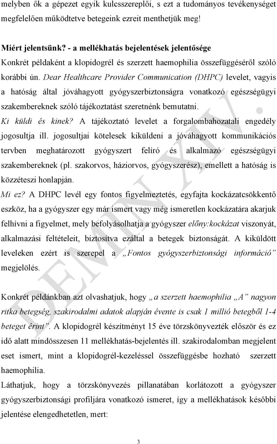 Dear Healthcare Provider Communication (DHPC) levelet, vagyis a hatóság által jóváhagyott gyógyszerbiztonságra vonatkozó egészségügyi szakembereknek szóló tájékoztatást szeretnénk bemutatni.