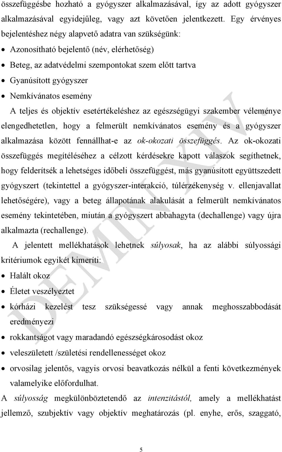 esemény A teljes és objektív esetértékeléshez az egészségügyi szakember véleménye elengedhetetlen, hogy a felmerült nemkívánatos esemény és a gyógyszer alkalmazása között fennállhat-e az ok-okozati