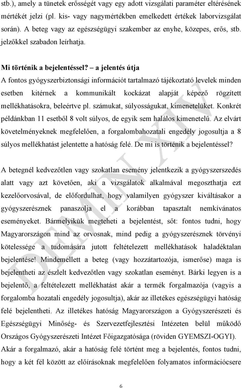 a jelentés útja A fontos gyógyszerbiztonsági információt tartalmazó tájékoztató levelek minden esetben kitérnek a kommunikált kockázat alapját képező rögzített mellékhatásokra, beleértve pl.