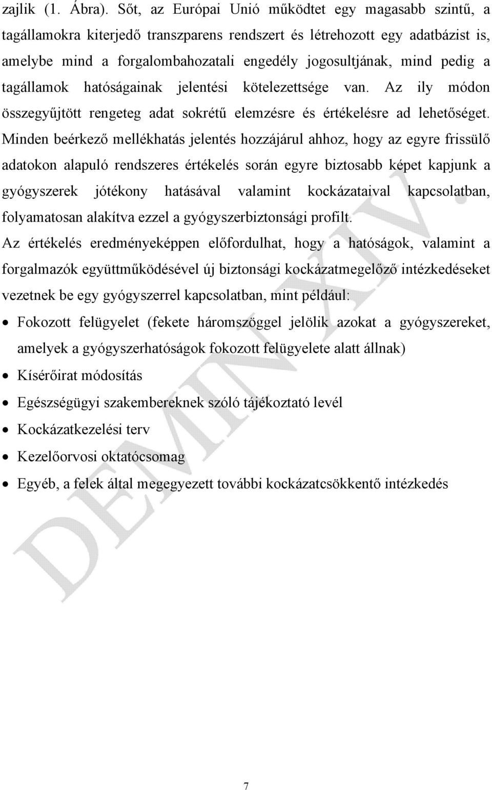 pedig a tagállamok hatóságainak jelentési kötelezettsége van. Az ily módon összegyűjtött rengeteg adat sokrétű elemzésre és értékelésre ad lehetőséget.