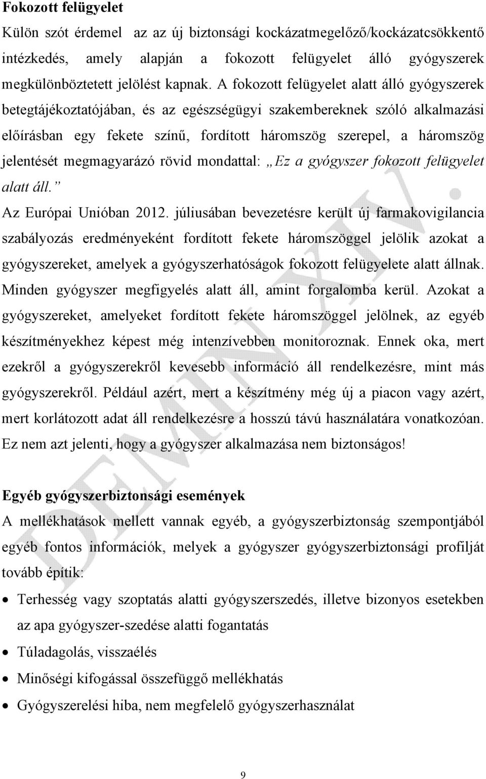 jelentését megmagyarázó rövid mondattal: Ez a gyógyszer fokozott felügyelet alatt áll. Az Európai Unióban 2012.