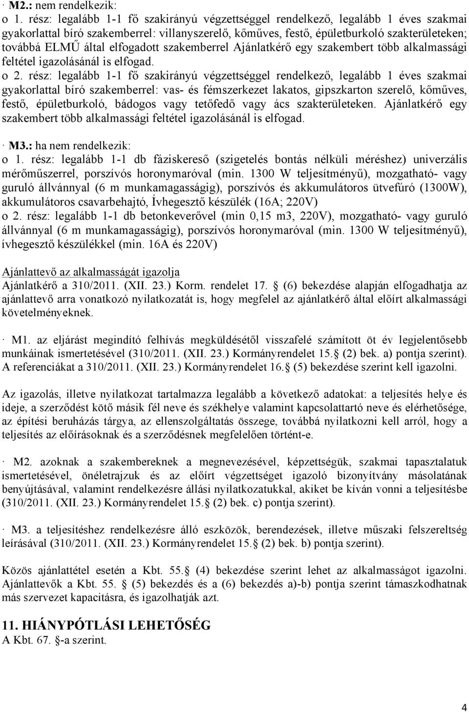 elfogadott szakemberrel Ajánlatkérő egy szakembert több alkalmassági feltétel igazolásánál is elfogad. o 2.