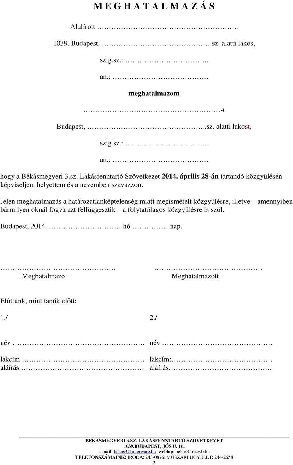 Jelen meghatalmazás a határozatlanképtelenség miatt megismételt közgyűlésre, illetve amennyiben bármilyen oknál fogva azt felfüggesztik a