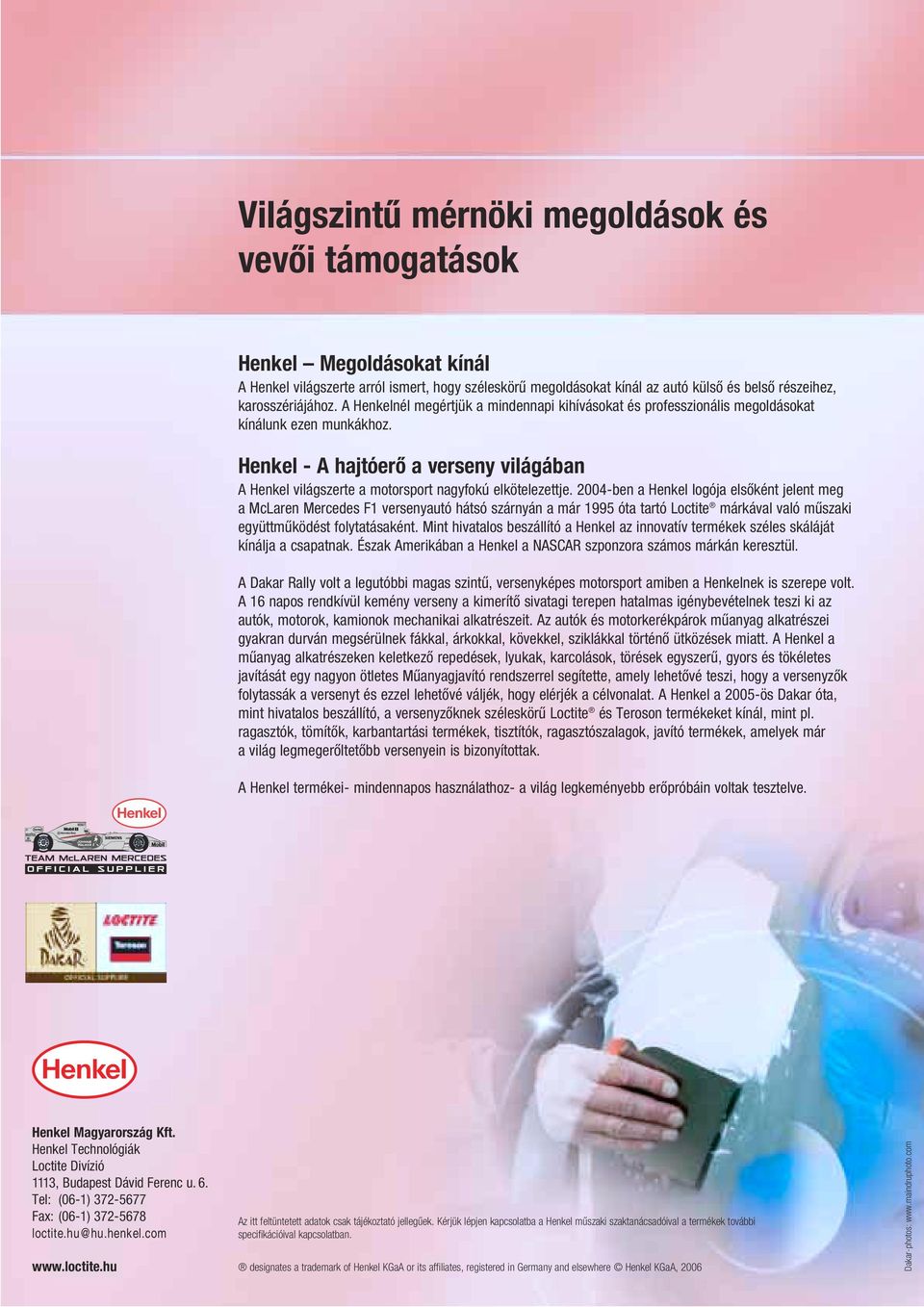 Henkel - A hajtóerő a verseny világában A Henkel világszerte a motorsport nagyfokú elkötelezettje.