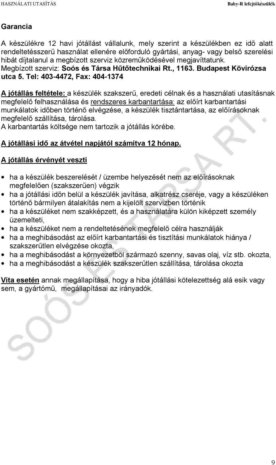 Tel: 403-4472, Fax: 404-1374 A jótállás feltétele: a készülék szakszerű, eredeti célnak és a használati utasításnak megfelelő felhasználása és rendszeres karbantartása: az előírt karbantartási