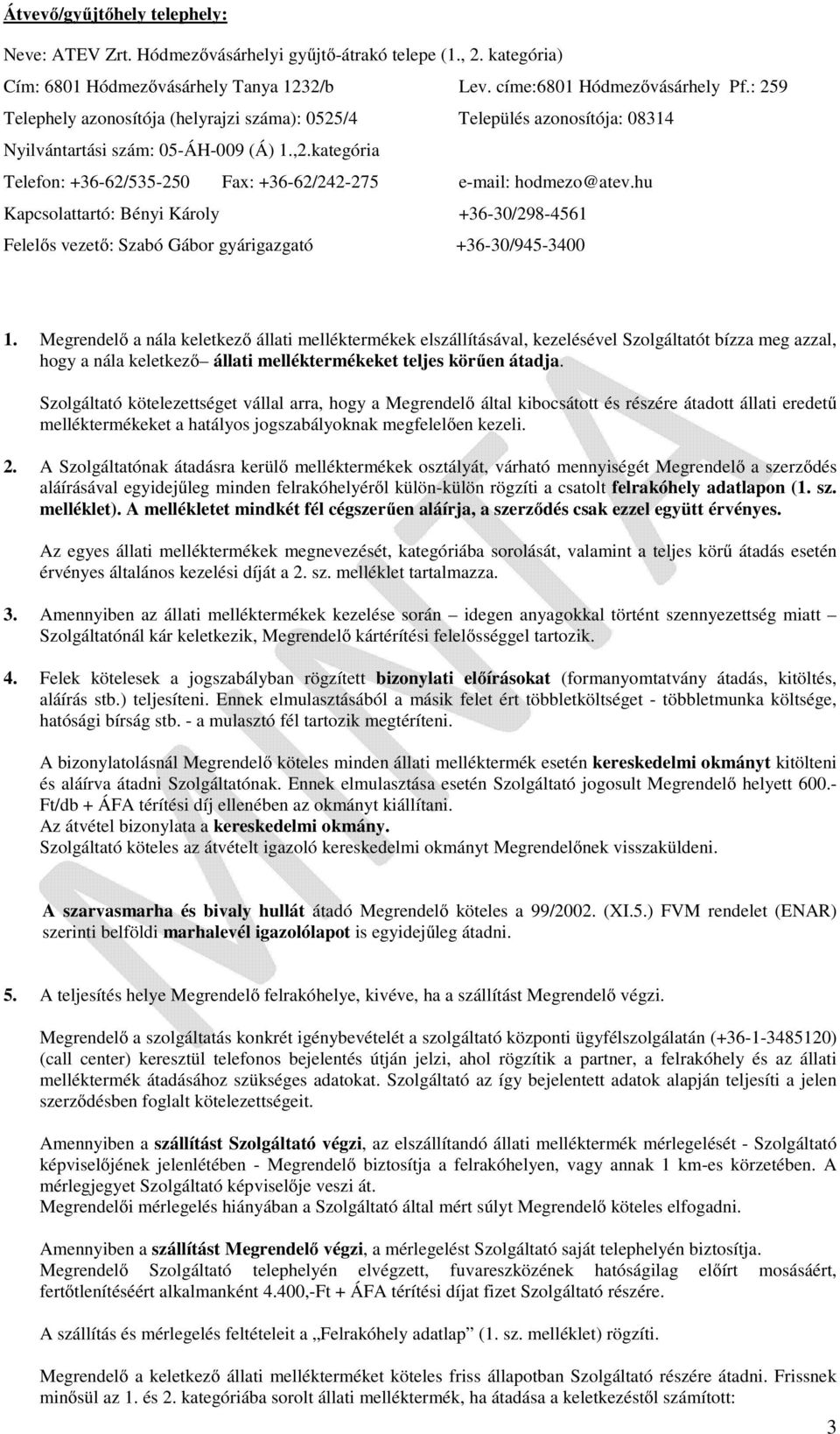 hu Kapcsolattartó: Bényi Károly +36-30/298-4561 Felelős vezető: Szabó Gábor gyárigazgató +36-30/945-3400 1.