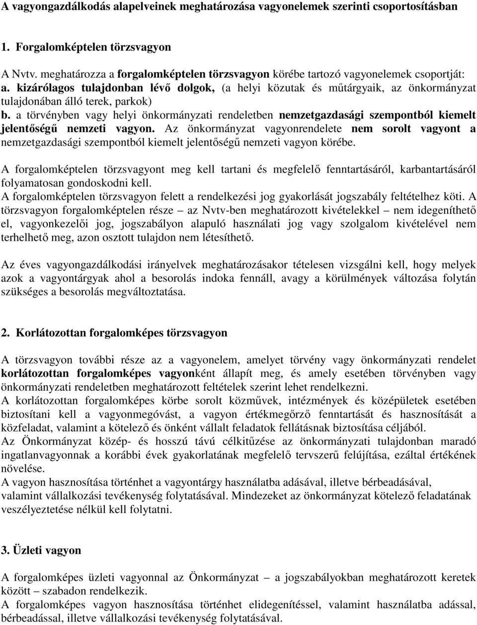 kizárólagos tulajdonban lévő dolgok, (a helyi közutak és műtárgyaik, az önkormányzat tulajdonában álló terek, parkok) b.