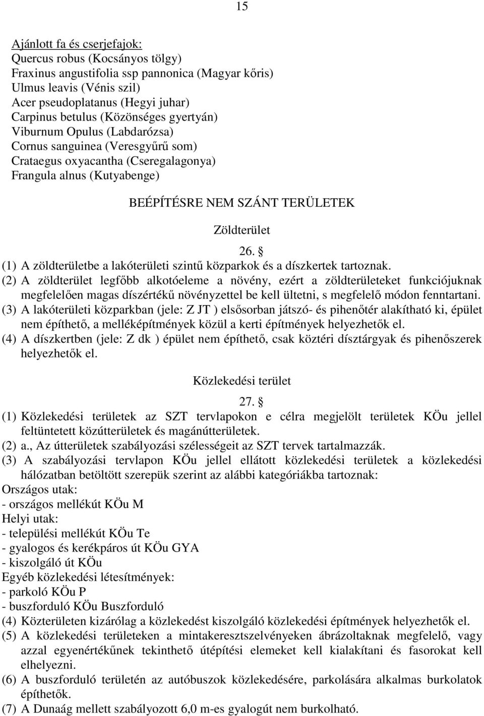 (1) A zöldterületbe a lakóterületi szintű közparkok és a díszkertek tartoznak.