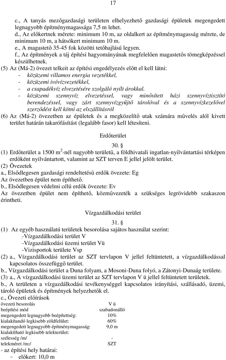 k közötti tetőhajlású legyen. f., Az építmények a táj építési hagyományának megfelelően magastetős tömegképzéssel készülhetnek.