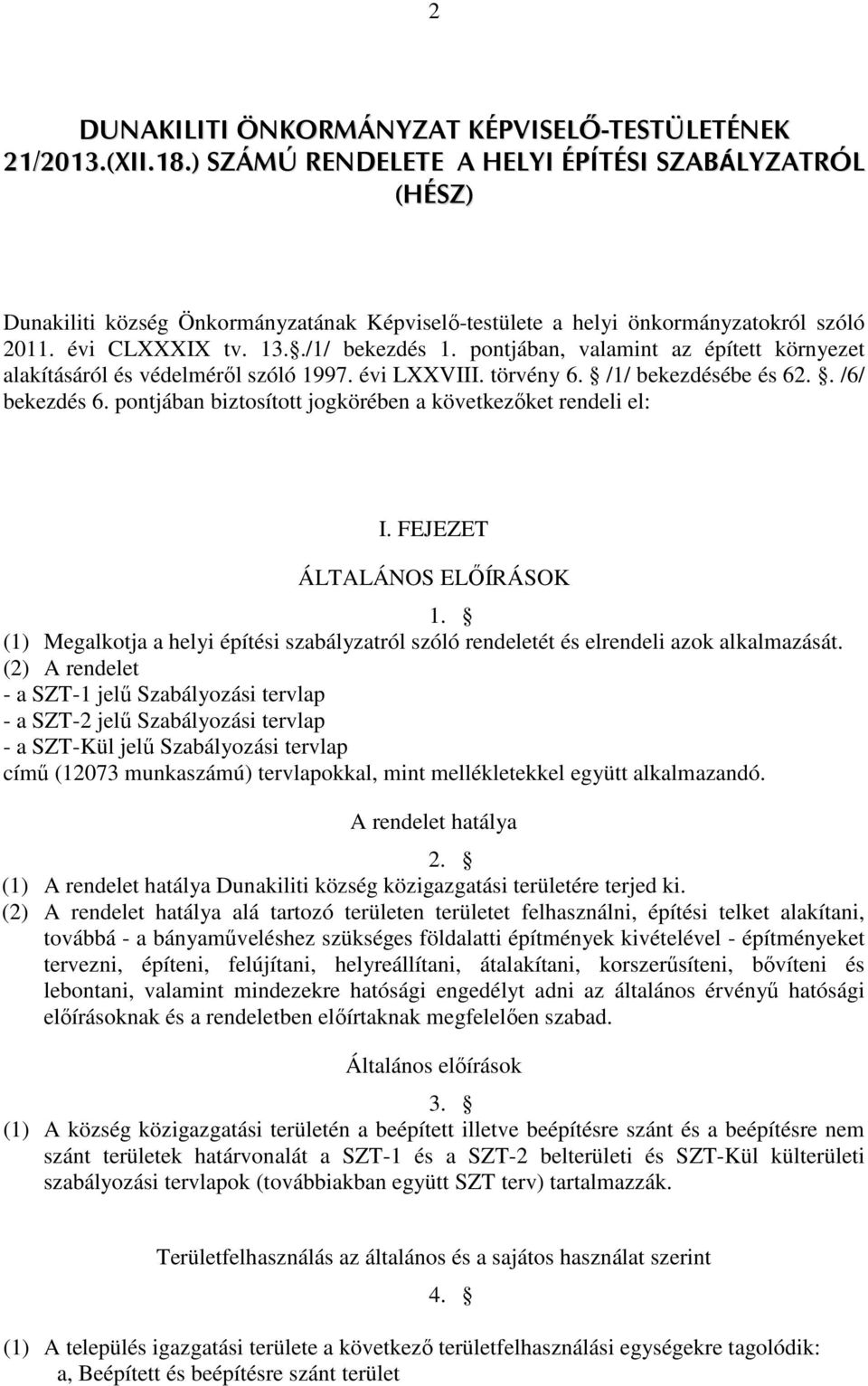 pontjában, valamint az épített környezet alakításáról és védelméről szóló 1997. évi LXXVIII. törvény 6. /1/ bekezdésébe és 62.. /6/ bekezdés 6.