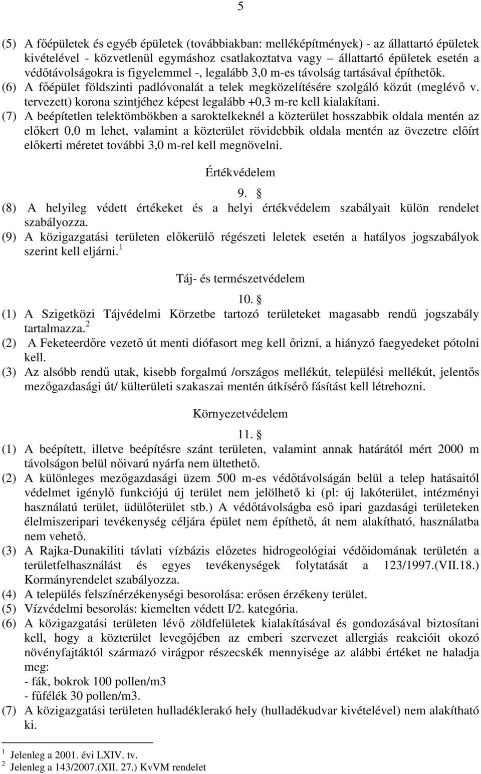tervezett) korona szintjéhez képest legalább +0,3 m-re kell kialakítani.