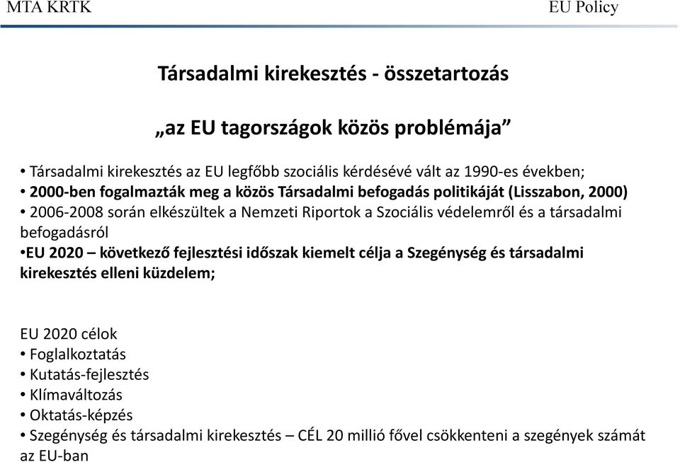 védelemről és a társadalmi befogadásról EU 2020 következő fejlesztési időszak kiemelt célja a Szegénység és társadalmi kirekesztés elleni küzdelem; EU 2020