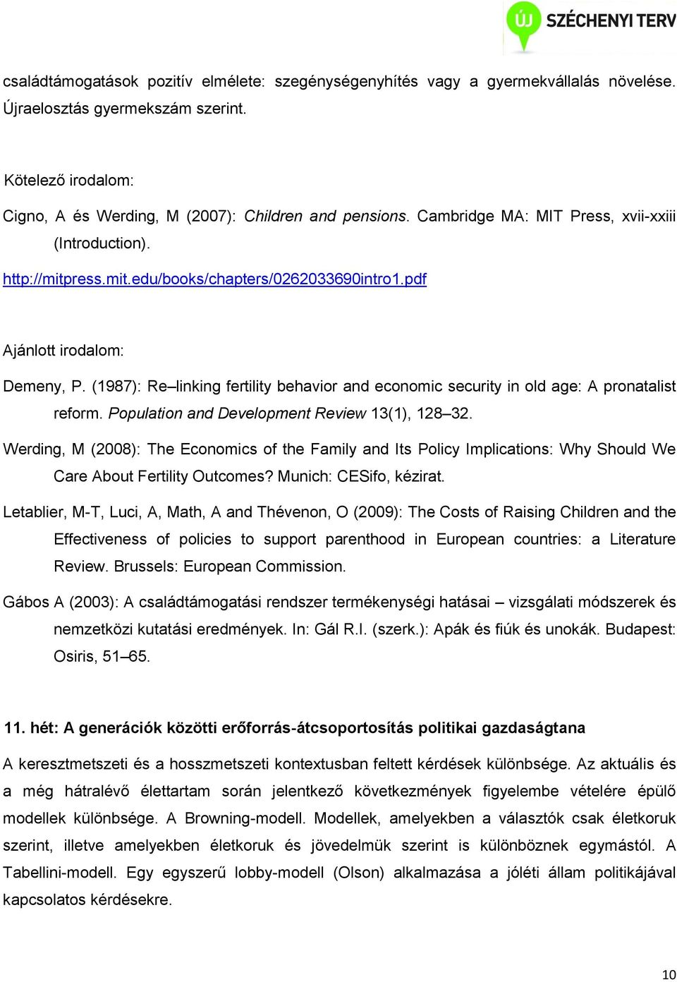 (1987): Re linking fertility behavior and economic security in old age: A pronatalist reform. Population and Development Review 13(1), 128 32.