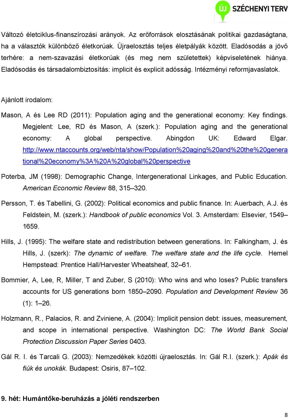 Mason, A és Lee RD (2011): Population aging and the generational economy: Key findings. Megjelent: Lee, RD és Mason, A (szerk.): Population aging and the generational economy: A global perspective.