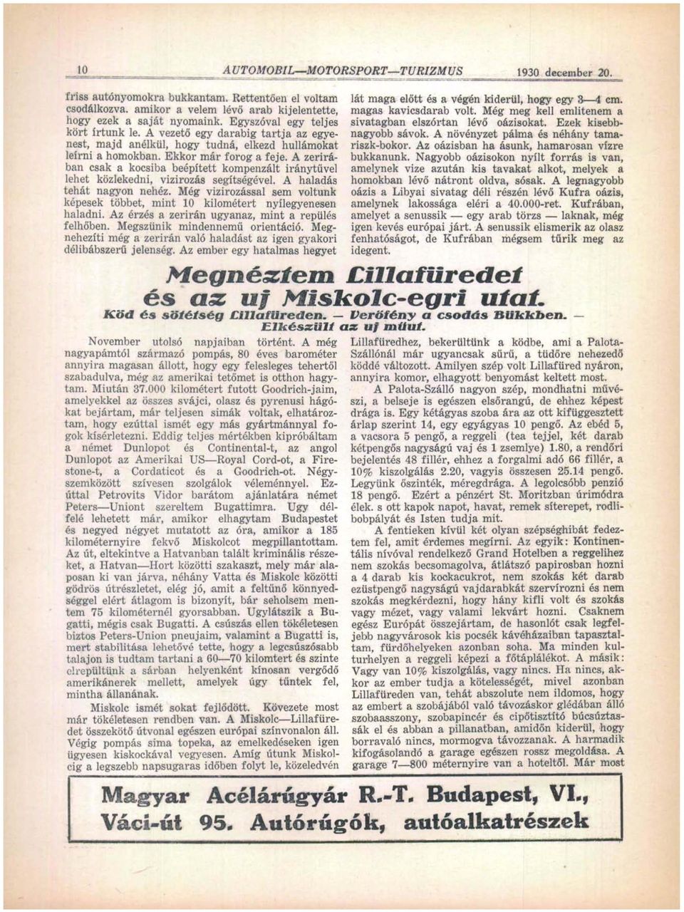 A zerirában csak a kocsiba beépített kompenzált iránytűvel lehet közlekedni, vizirozás segítségével. A haladás tehát nagyon nehéz.