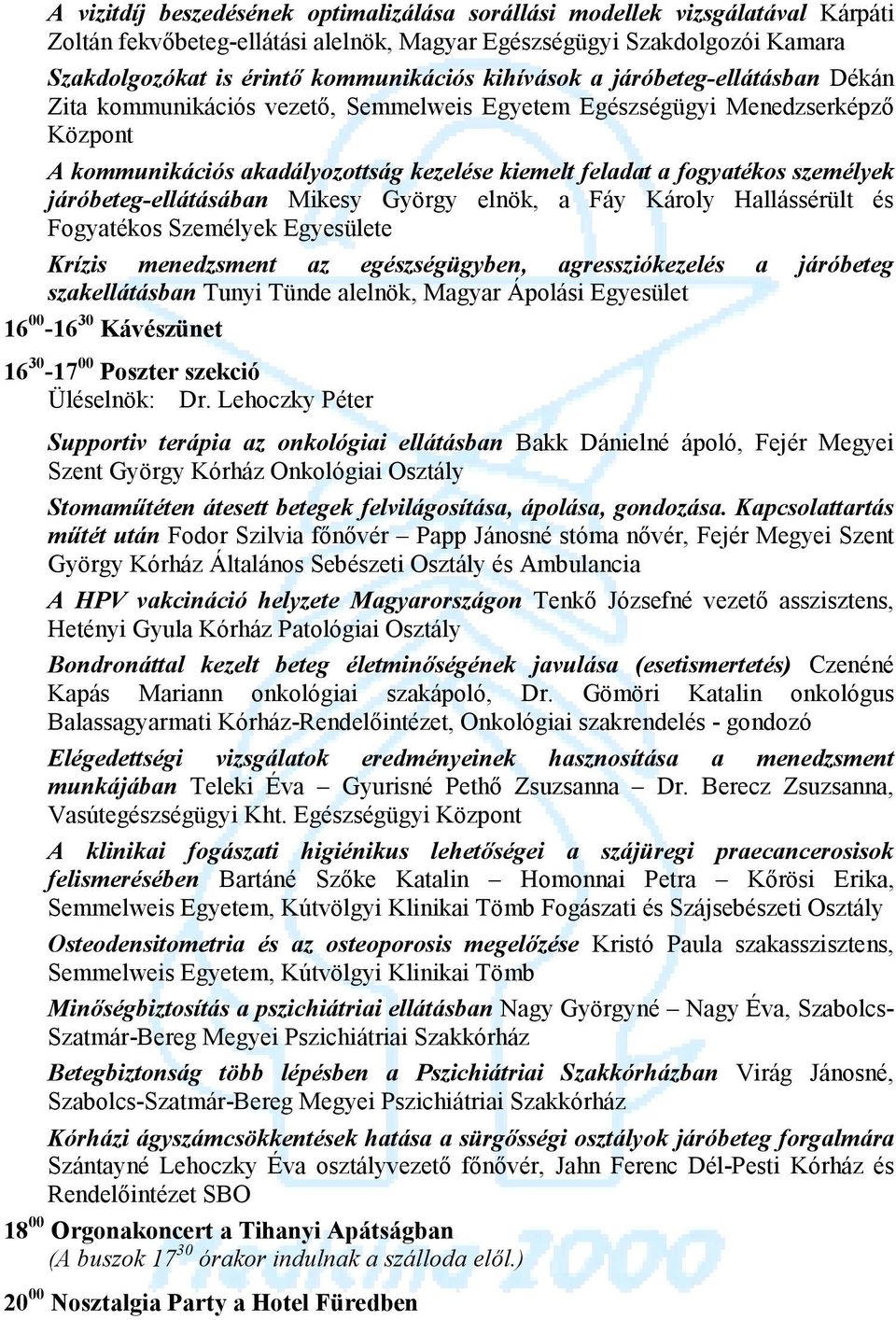 személyek járóbeteg-ellátásában Mikesy György elnök, a Fáy Károly Hallássérült és Fogyatékos Személyek Egyesülete Krízis menedzsment az egészségügyben, agressziókezelés a járóbeteg szakellátásban