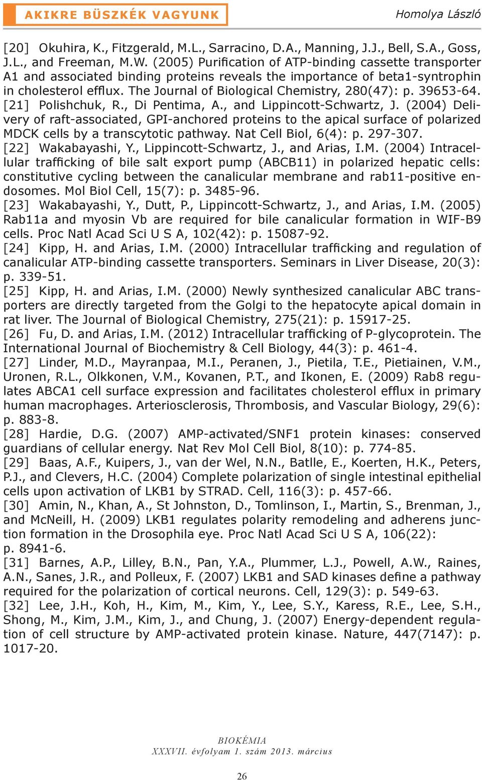 The Journal of Biological Chemistry, 280(47): p. 39653-64. [21] Polishchuk, R., Di Pentima, A., and Lippincott-Schwartz, J.