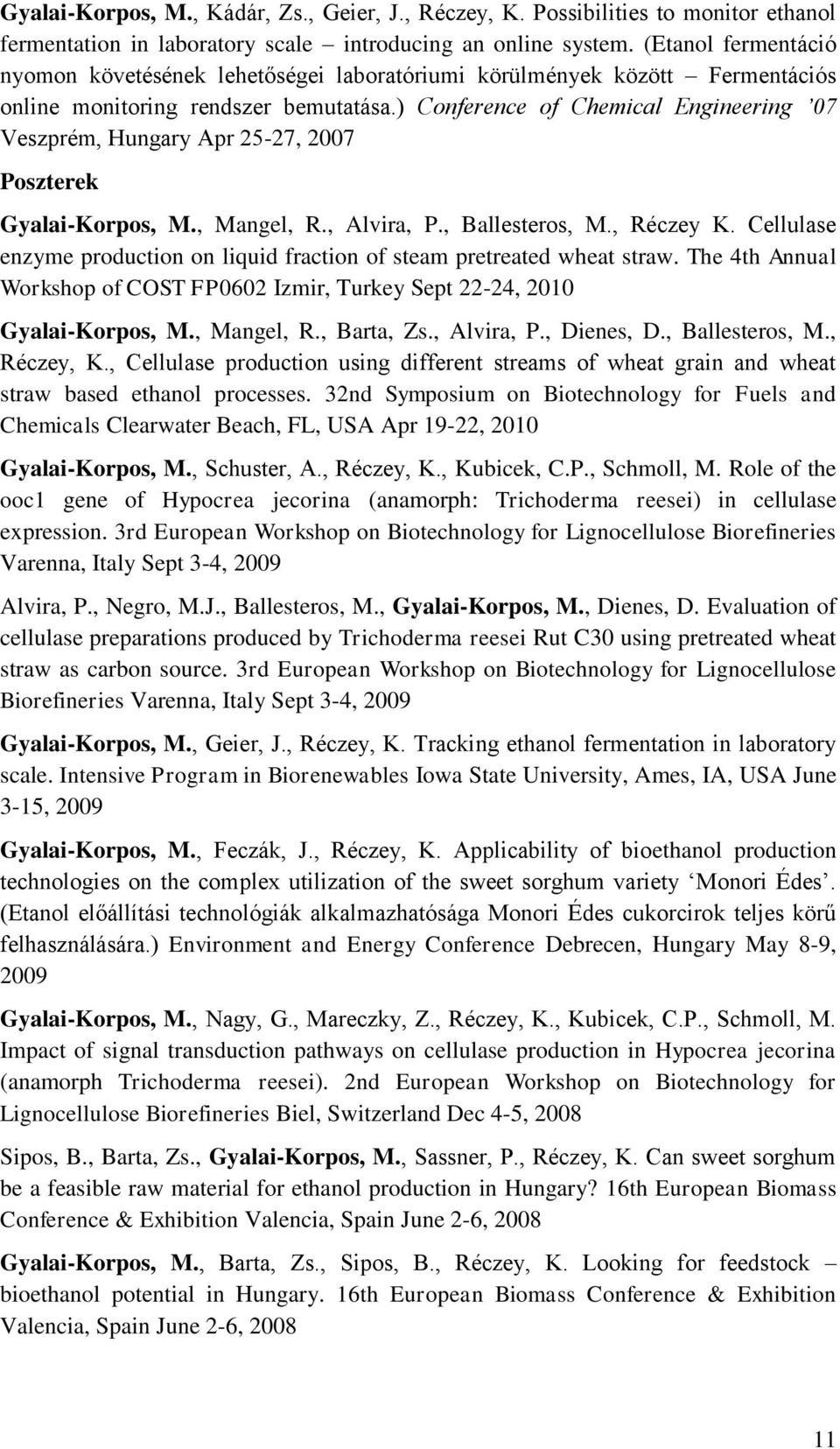 ) Conference of Chemical Engineering 07 Veszprém, Hungary Apr 25-27, 2007 Poszterek Gyalai-Korpos, M., Mangel, R., Alvira, P., Ballesteros, M., Réczey K.