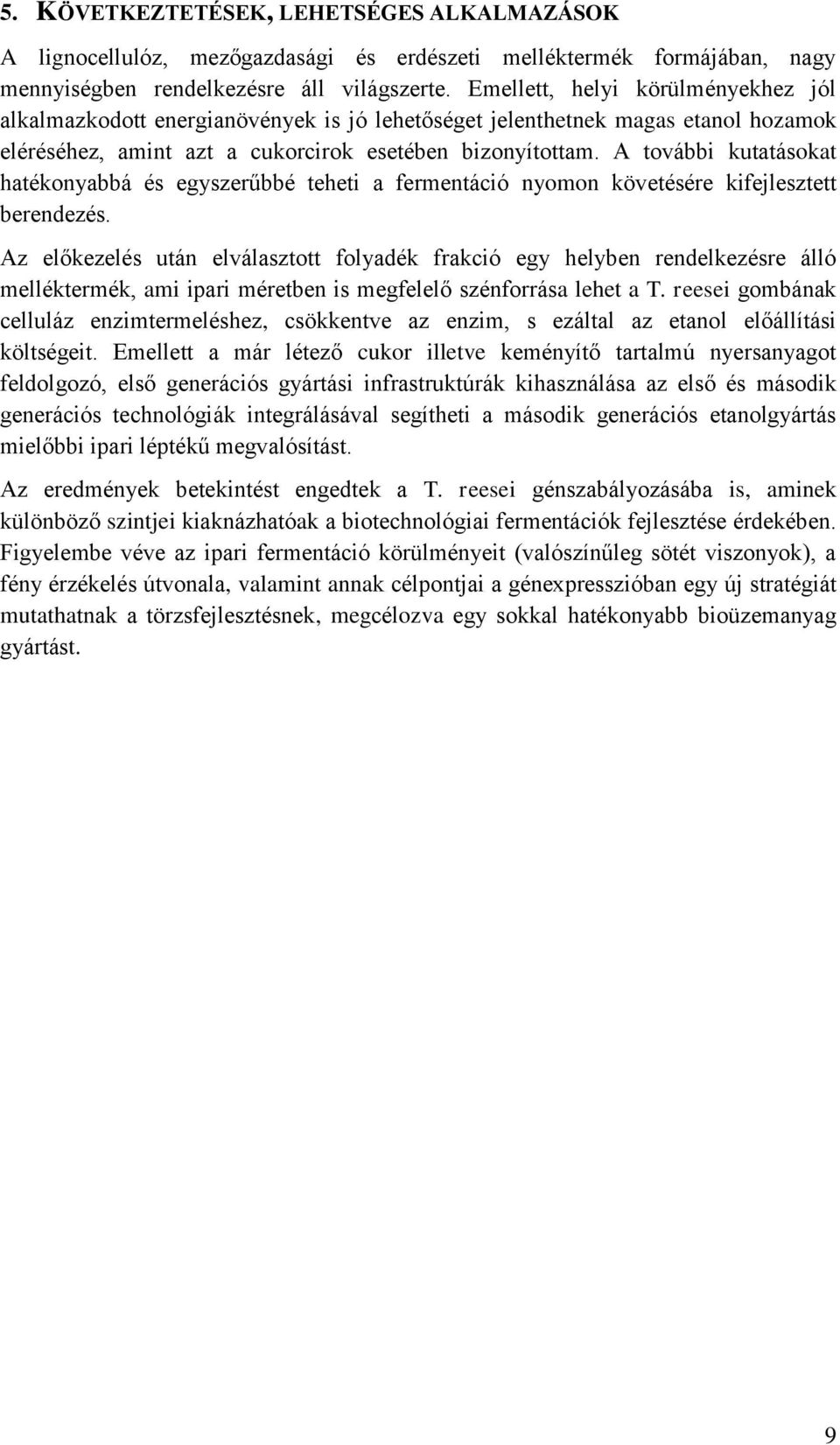 A további kutatásokat hatékonyabbá és egyszerűbbé teheti a fermentáció nyomon követésére kifejlesztett berendezés.