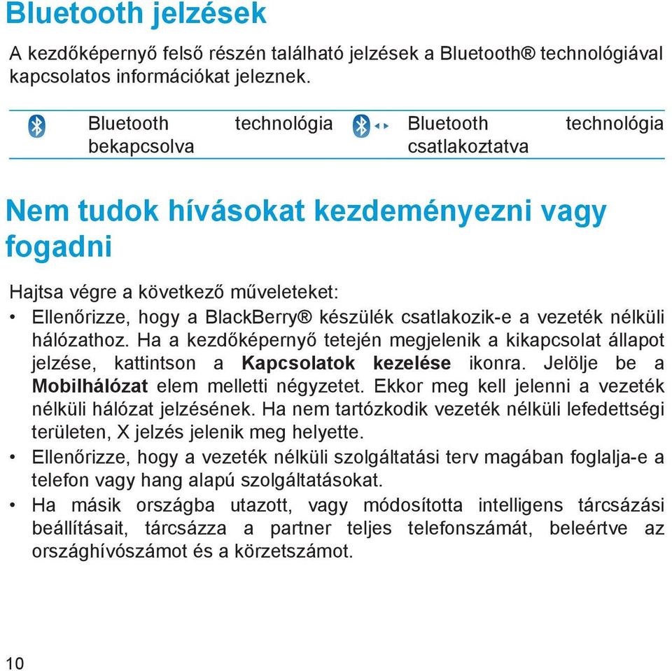 csatlakozik-e a vezeték nélküli hálózathoz. Ha a kezdőképernyő tetején megjelenik a kikapcsolat állapot jelzése, kattintson a Kapcsolatok kezelése ikonra.