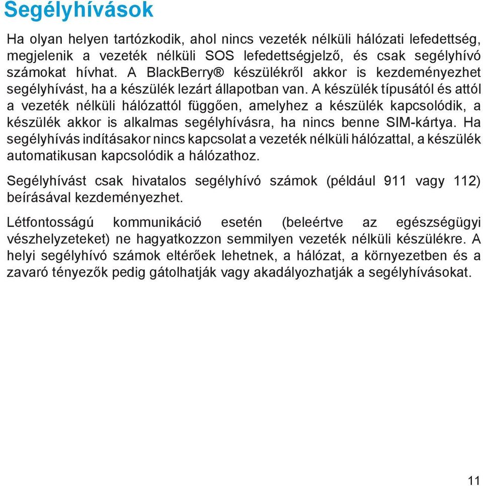 A készülék típusától és attól a vezeték nélküli hálózattól függően, amelyhez a készülék kapcsolódik, a készülék akkor is alkalmas segélyhívásra, ha nincs benne SIM-kártya.