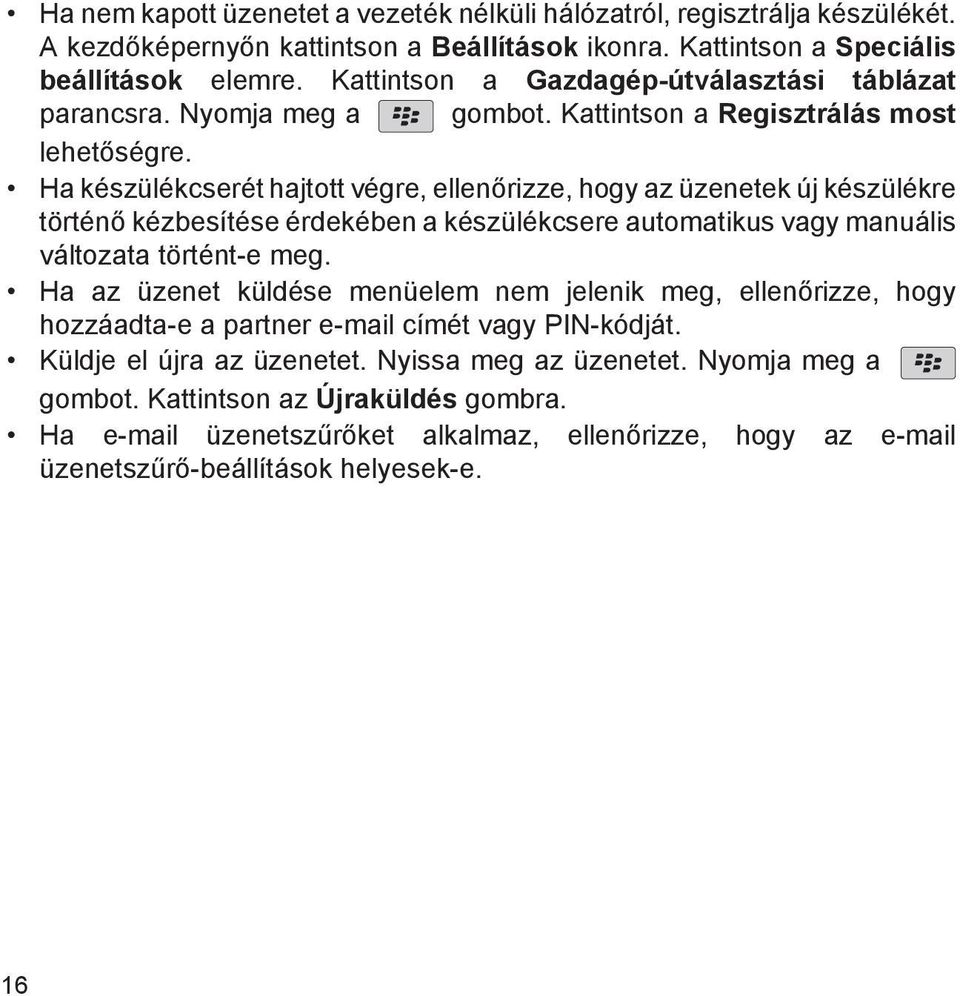 Ha készülékcserét hajtott végre, ellenőrizze, hogy az üzenetek új készülékre történő kézbesítése érdekében a készülékcsere automatikus vagy manuális változata történt-e meg.