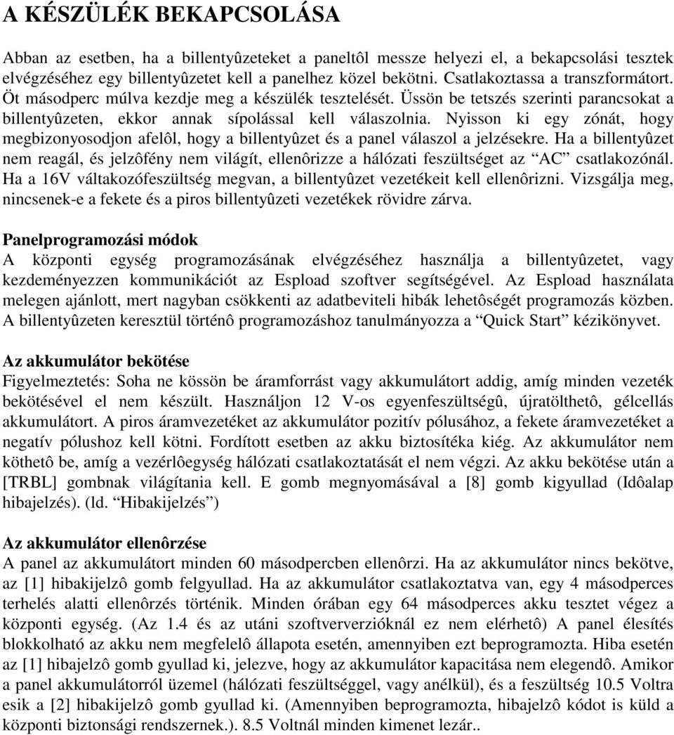 Nyisson ki egy zónát, hogy megbizonyosodjon afelôl, hogy a billentyûzet és a panel válaszol a jelzésekre.