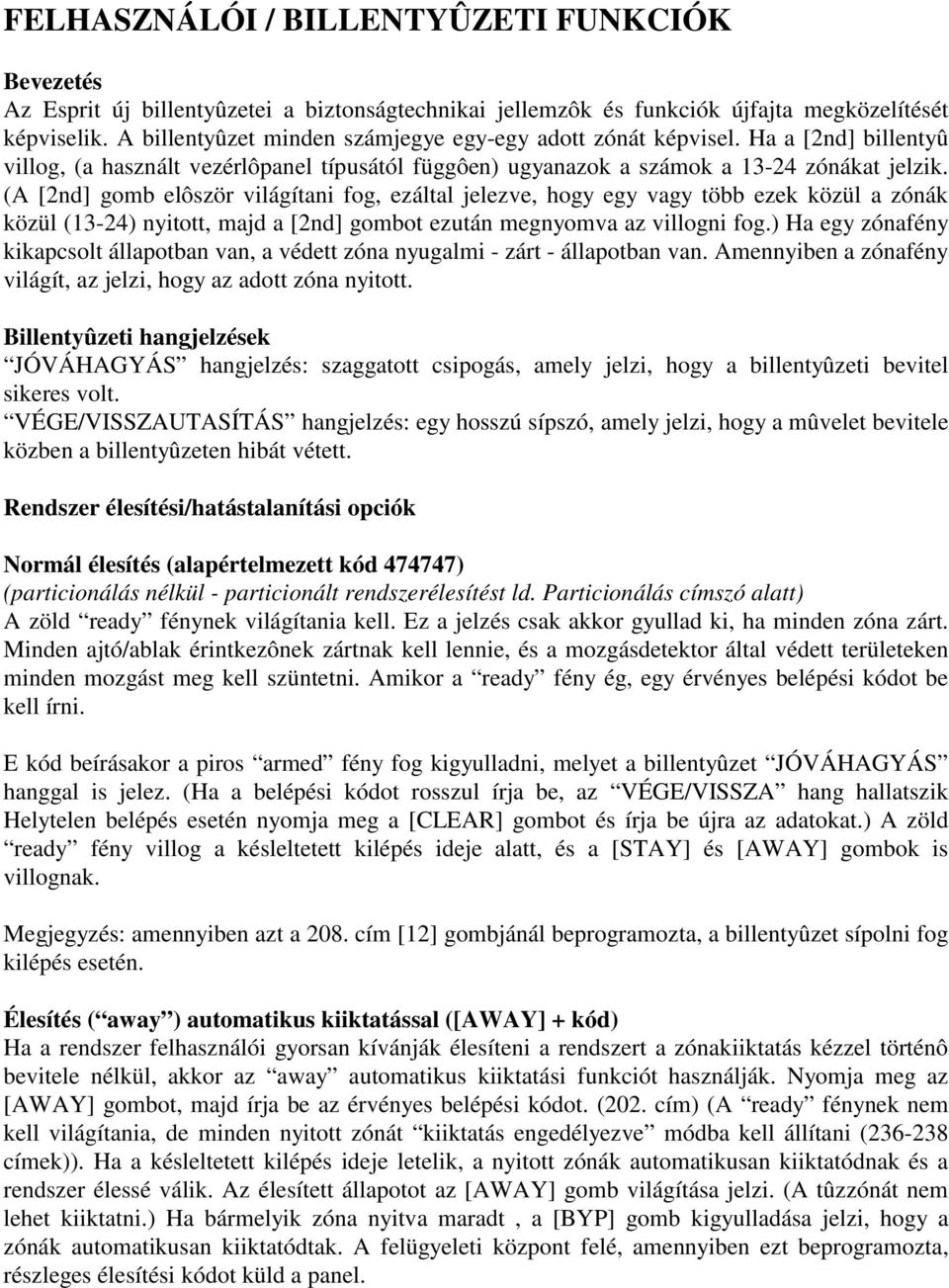 (A [2nd] gomb elôször világítani fog, ezáltal jelezve, hogy egy vagy több ezek közül a zónák közül (13-24) nyitott, majd a [2nd] gombot ezután megnyomva az villogni fog.