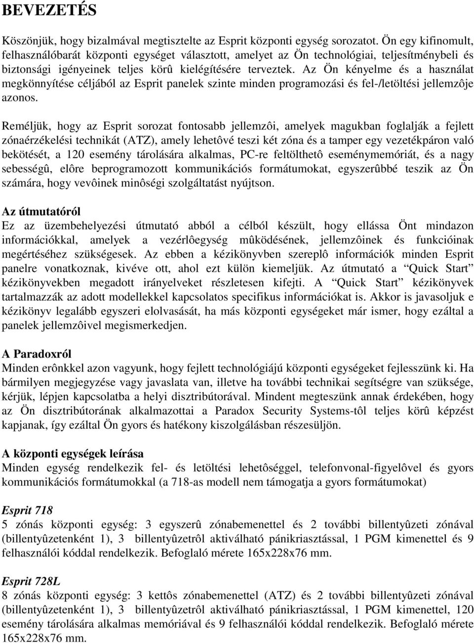 Az Ön kényelme és a használat megkönnyítése céljából az Esprit panelek szinte minden programozási és fel-/letöltési jellemzôje azonos.