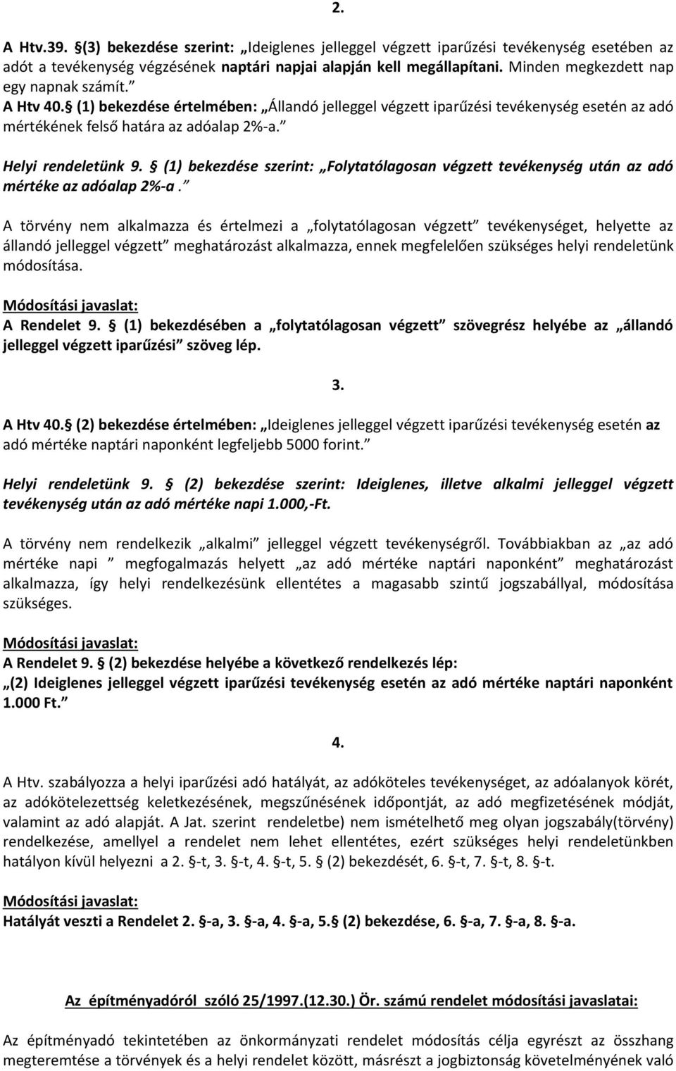 (1) bekezdése szerint: Folytatólagosan végzett tevékenység után az adó mértéke az adóalap 2%-a.