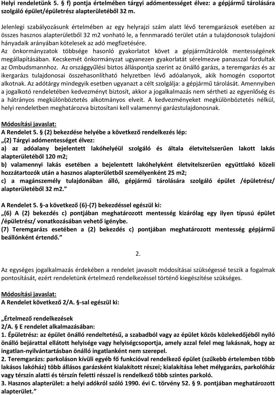 hányadaik arányában kötelesek az adó megfizetésére. Az önkormányzatok többsége hasonló gyakorlatot követ a gépjárműtárolók mentességének megállapításában.