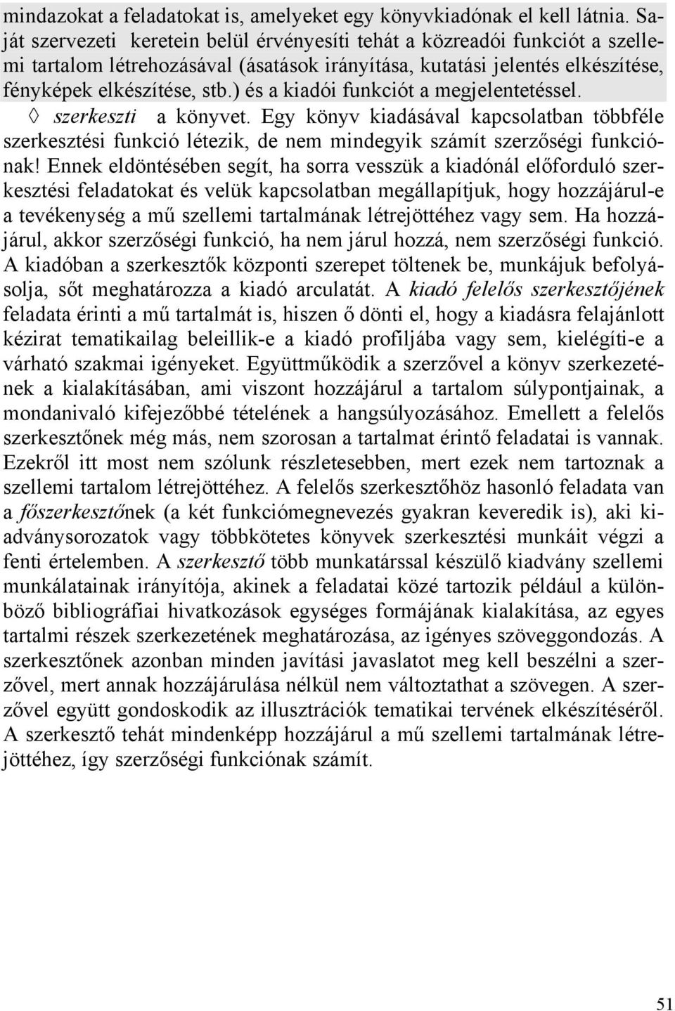 ) és a kiadói funkciót a megjelentetéssel. szerkeszti a könyvet. Egy könyv kiadásával kapcsolatban többféle szerkesztési funkció létezik, de nem mindegyik számít szerzőségi funkciónak!