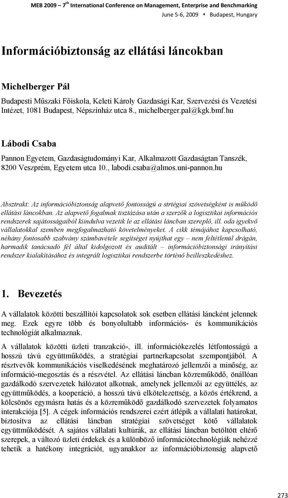 , labodi.csaba@almos.uni-pannon.hu Absztrakt: Az információbiztonság alapvető fontosságú a strtégiai szövetségként is működő ellátási láncokban.