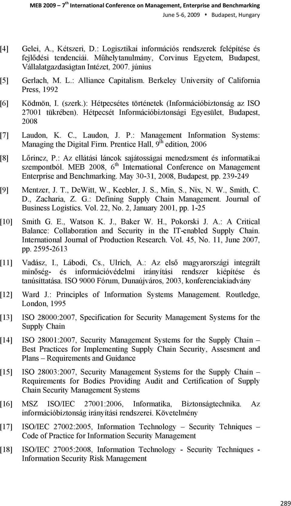 Berkeley University of California Press, 1992 [6] Ködmön, I. (szerk.): Hétpecsétes történetek (Információbiztonság az ISO 27001 tükrében).