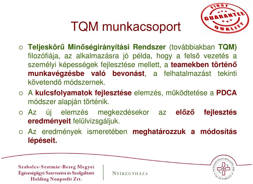 tekinti követendő módszernek. A kulcsfolyamatok fejlesztése elemzés, működtetése a PDCA módszer alapján történik.