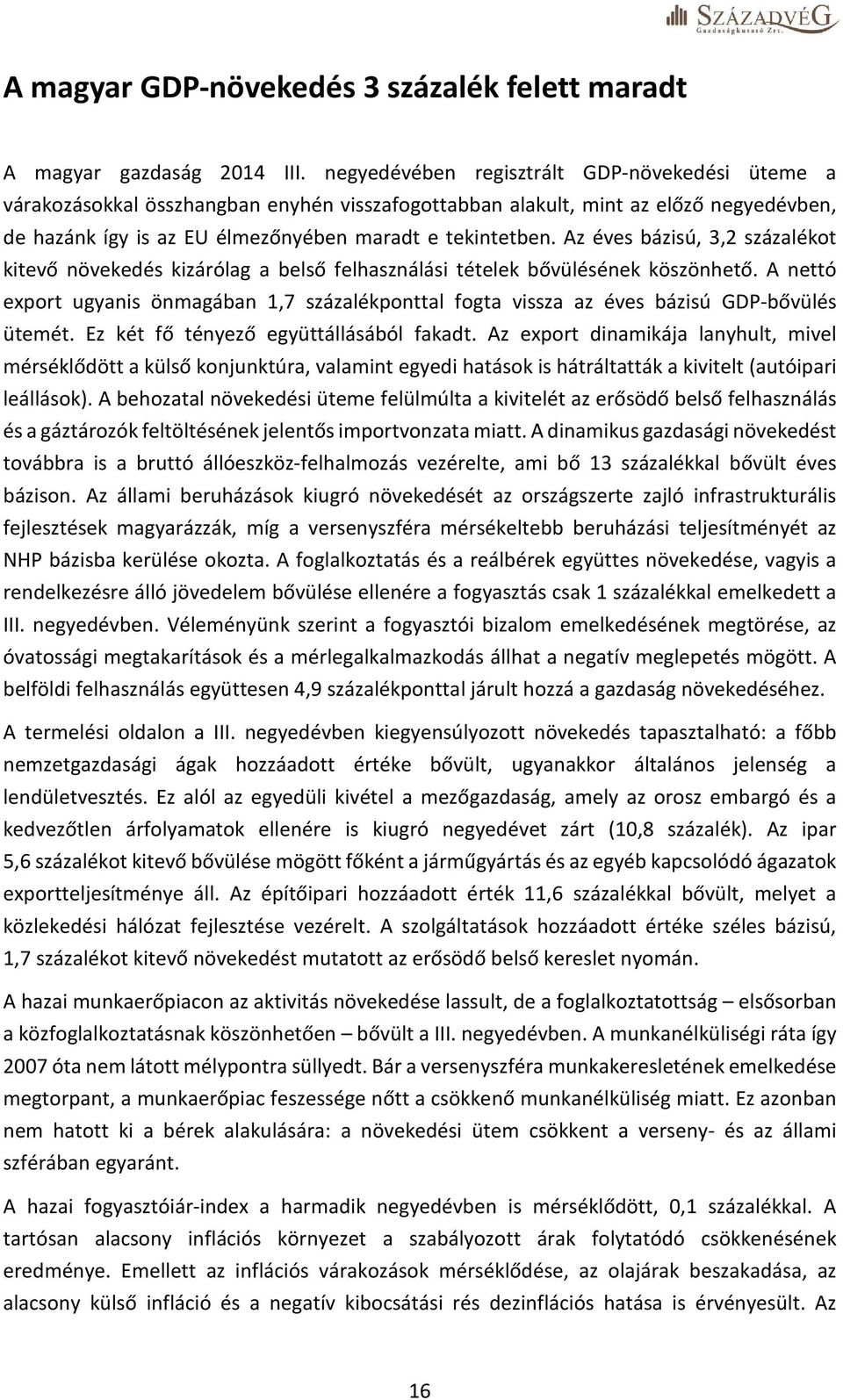 Az éves bázisú, 3,2 százalékot kitevő növekedés kizárólag a belső felhasználási tételek bővülésének köszönhető.