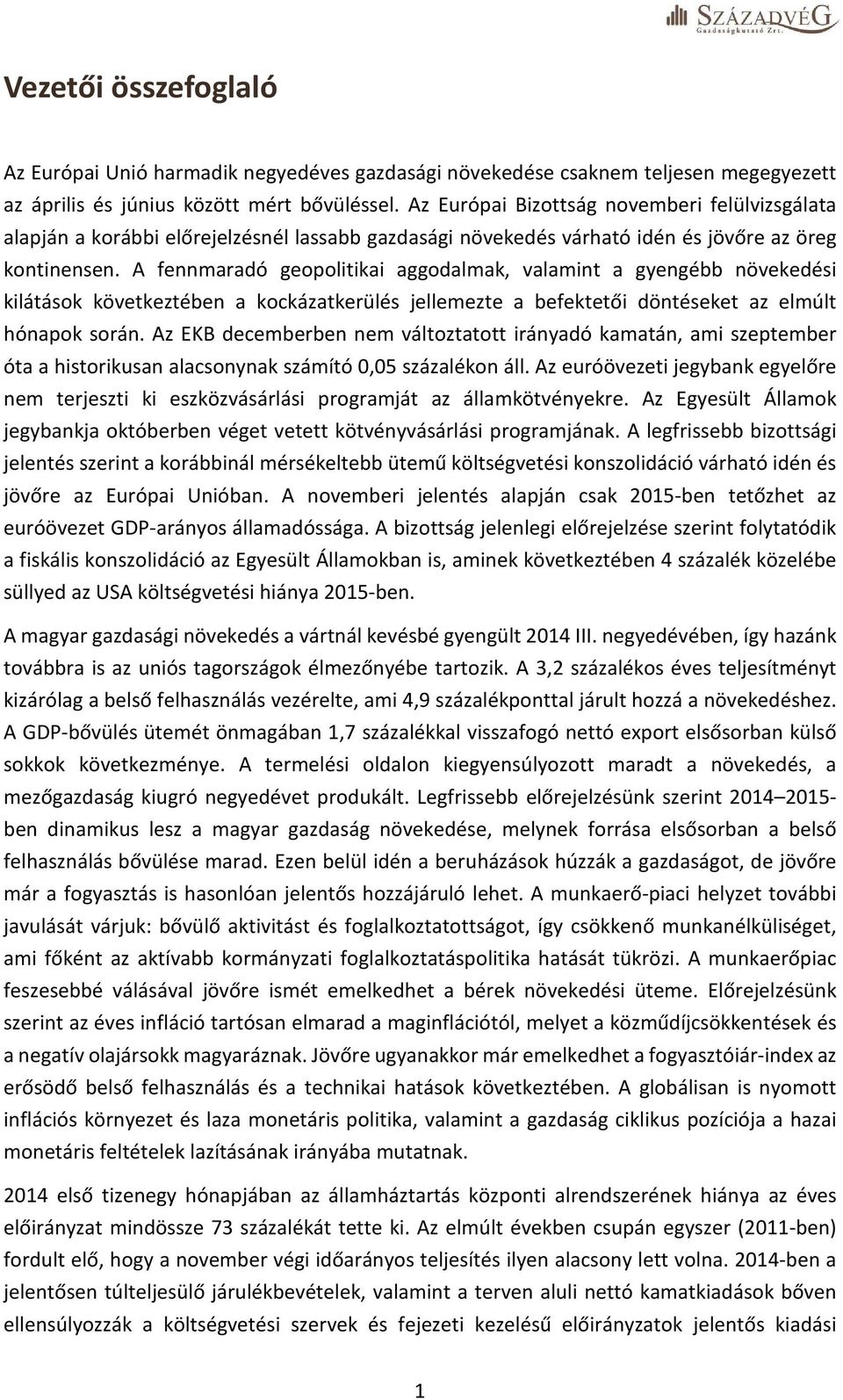 A fennmaradó geopolitikai aggodalmak, valamint a gyengébb növekedési kilátások következtében a kockázatkerülés jellemezte a befektetői döntéseket az elmúlt hónapok során.