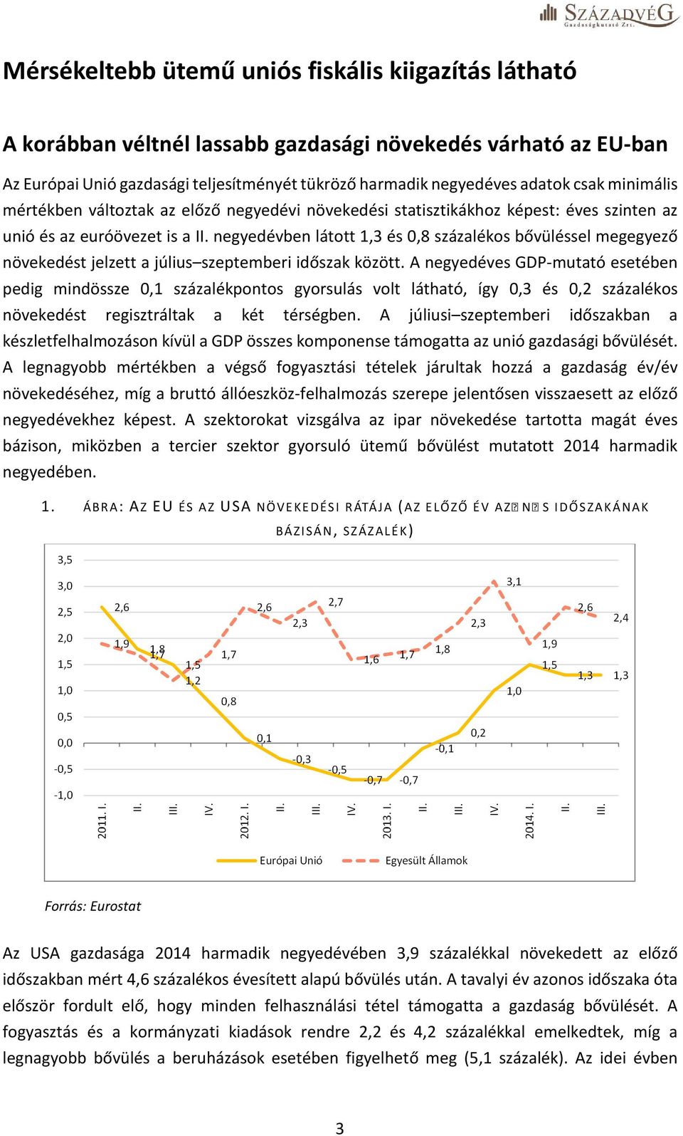 negyedévben látott 1,3 és 0,8 százalékos bővüléssel megegyező növekedést jelzett a július szeptemberi időszak között.