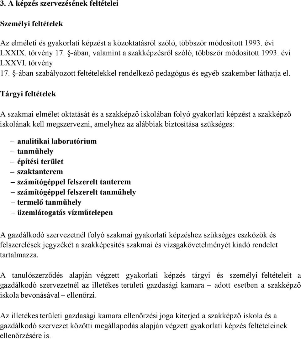 Tárgyi feltételek A szakmai elmélet oktatását és a szakképző iskolában folyó gyakorlati képzést a szakképző iskolának kell megszervezni, amelyhez az alábbiak biztosítása szükséges: analitikai