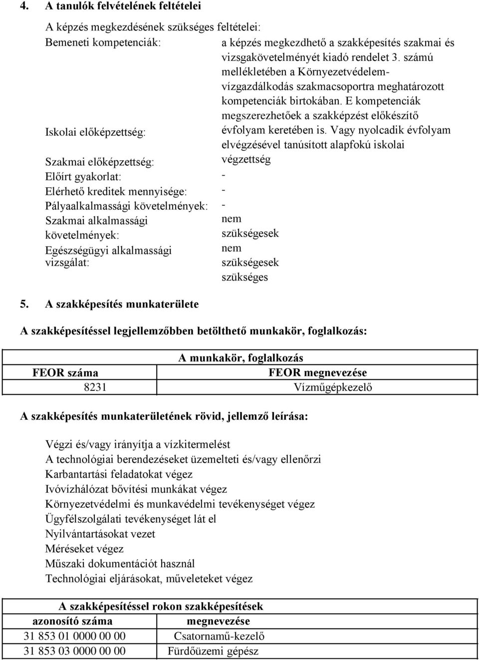 A szakképesítés munkaterülete a képzés megkezdhető a szakképesítés szakmai és vizsgakövetelményét kiadó rendelet 3.