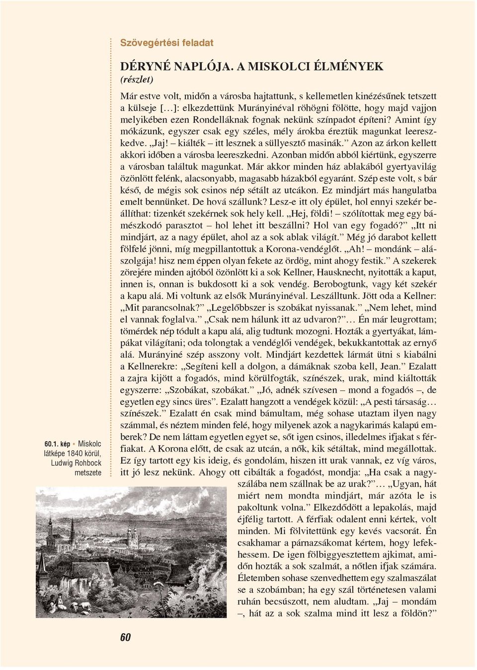 Rondelláknak fognak nekünk színpadot építeni? Amint így mókázunk, egyszer csak egy széles, mély árokba éreztük magunkat leereszkedve. Jaj! kiálték itt lesznek a süllyesztõ masinák.